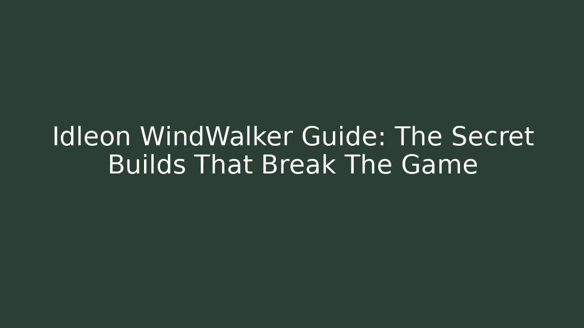 Idleon WindWalker Guide: The Secret Builds That Break The Game