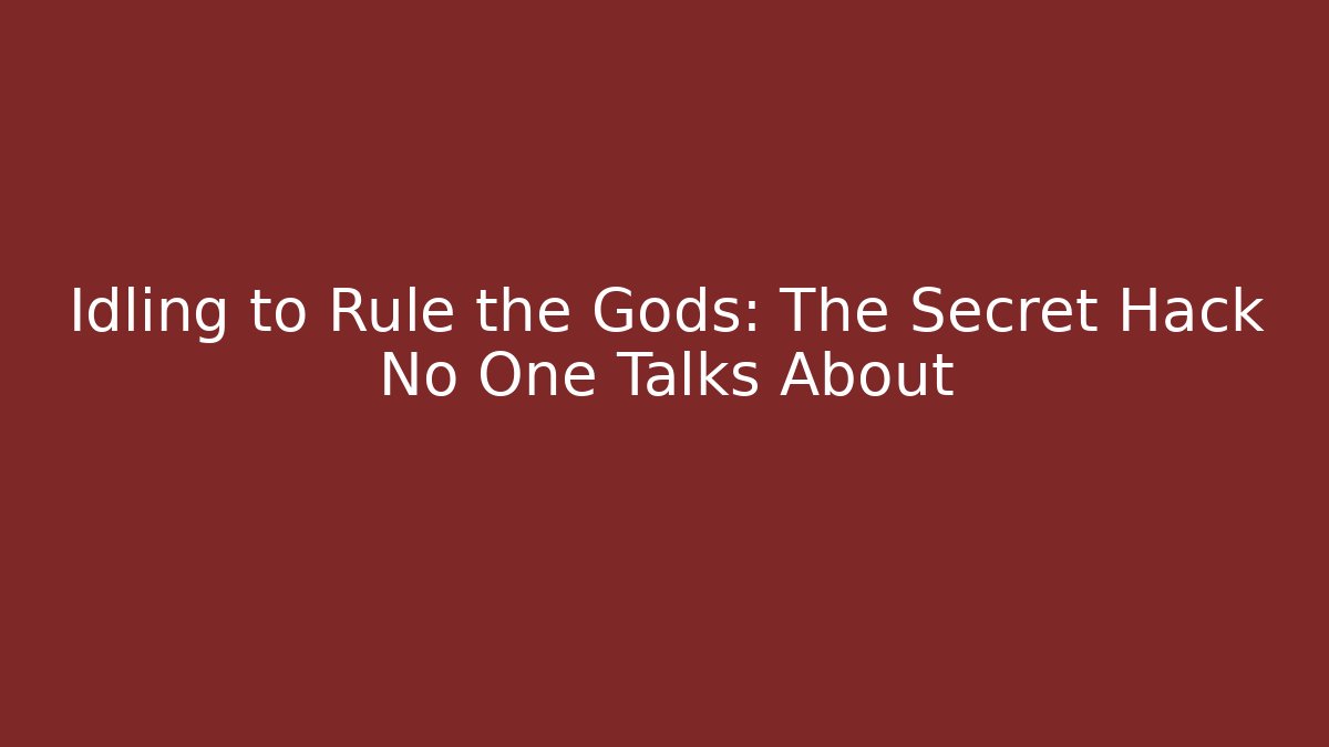 Idling to Rule the Gods: The Secret Hack No One Talks About - Critter Realm
