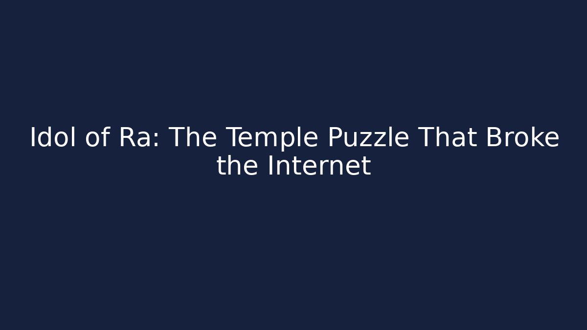 Idol of Ra: The Temple Puzzle That Broke the Internet
