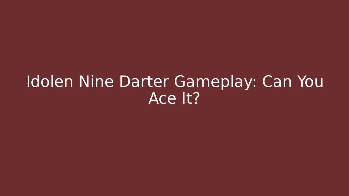 Idolen Nine Darter Gameplay: Can You Ace It?
