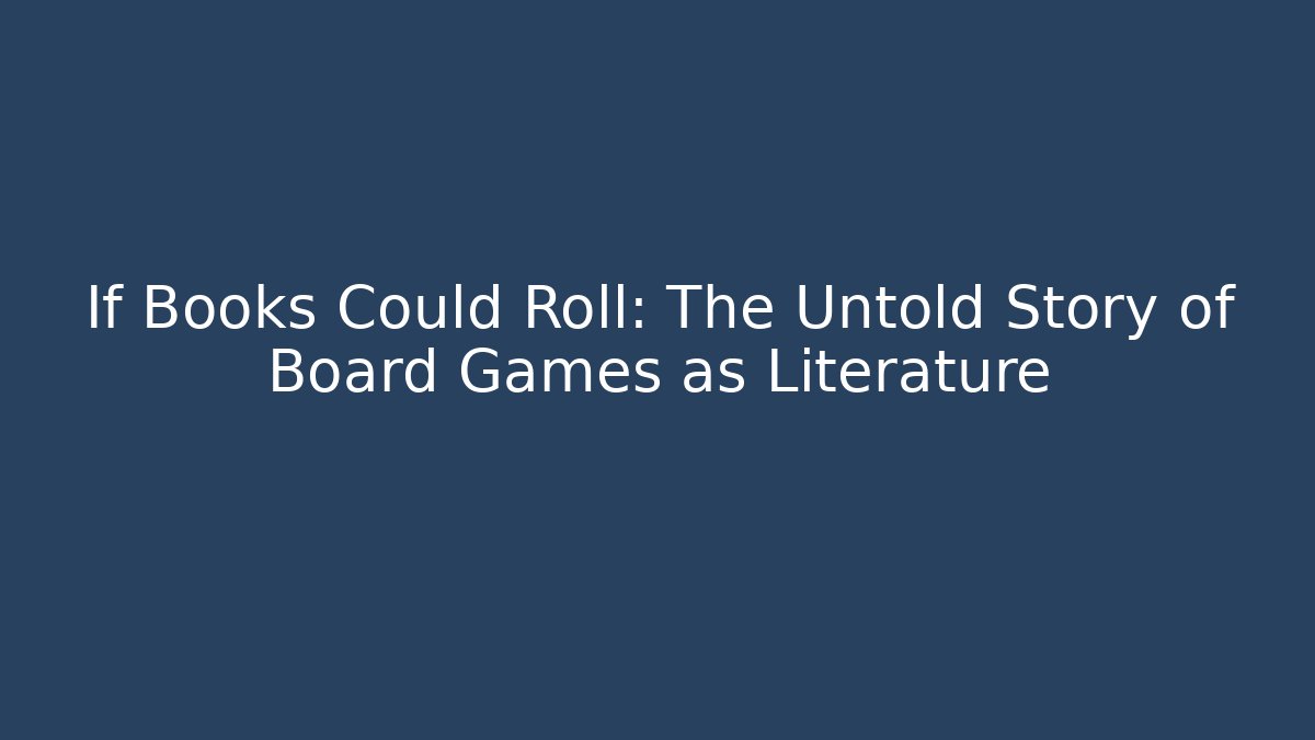 If Books Could Roll: The Untold Story of Board Games as Literature