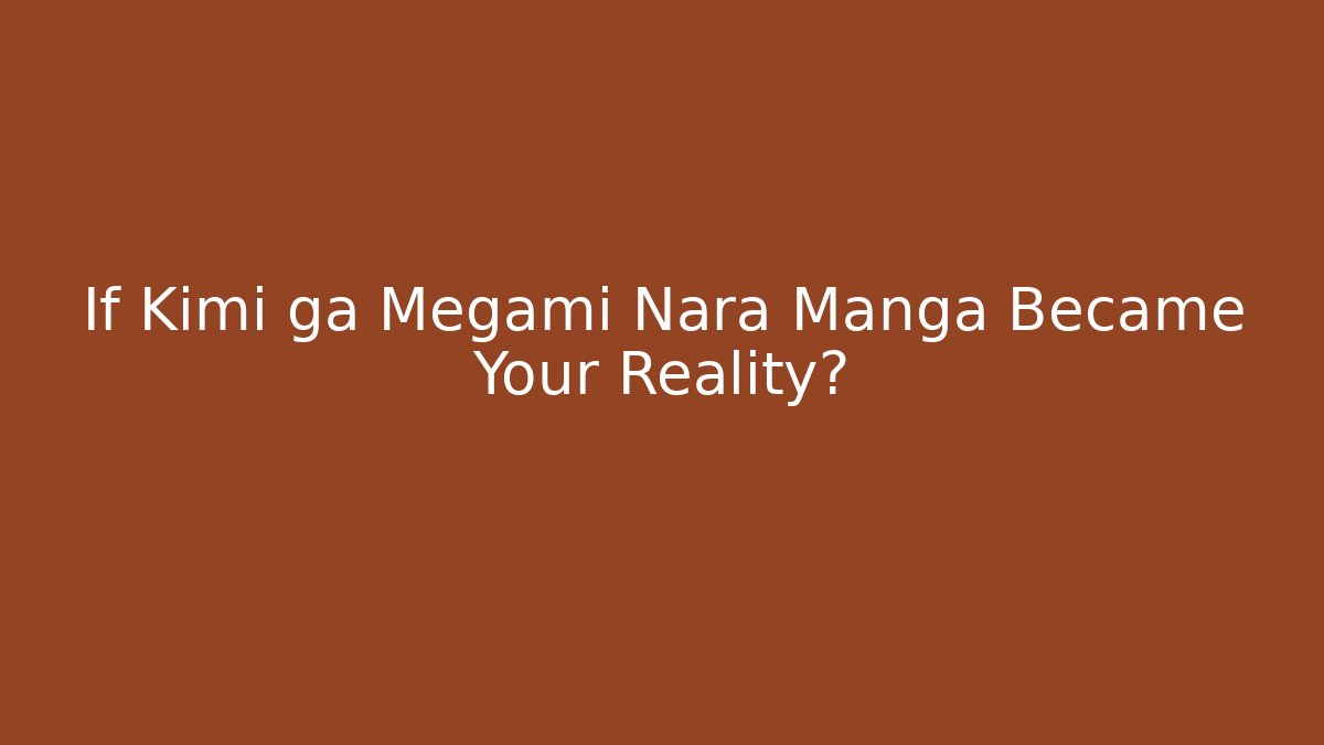 If Kimi ga Megami Nara Manga Became Your Reality?