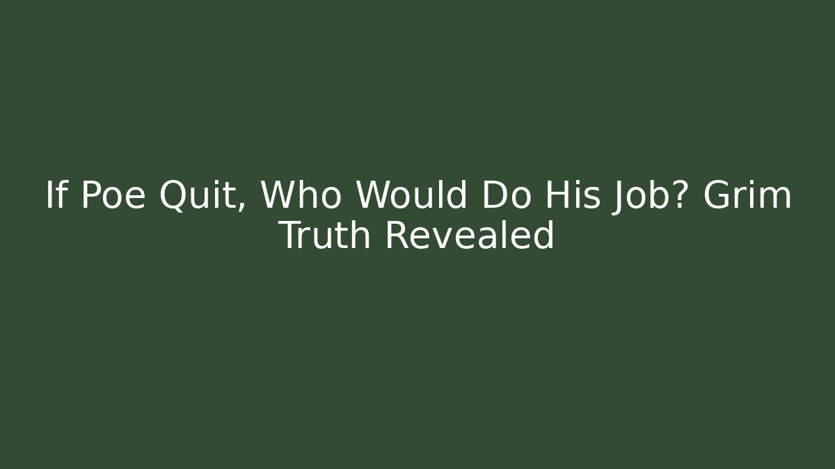 If Poe Quit, Who Would Do His Job? Grim Truth Revealed
