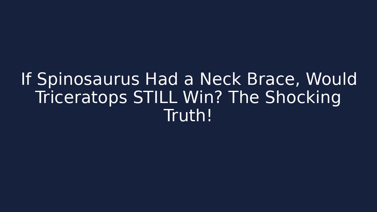 If Spinosaurus Had a Neck Brace, Would Triceratops STILL Win? The Shocking Truth!