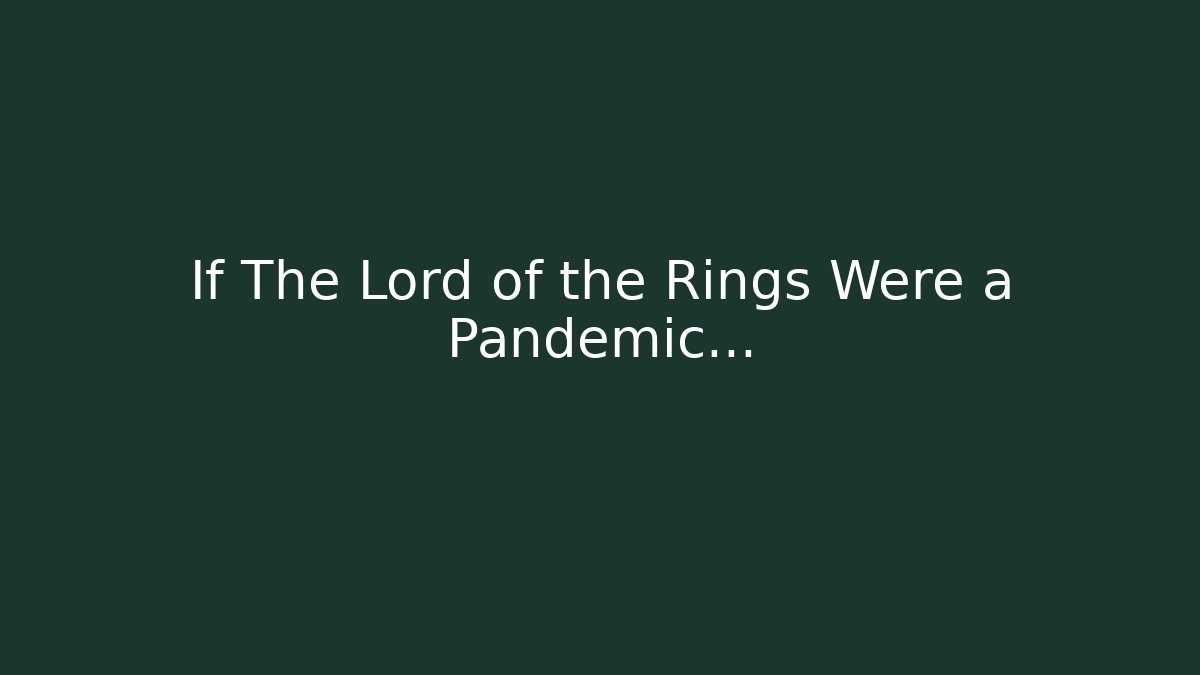 If The Lord of the Rings Were a Pandemic…