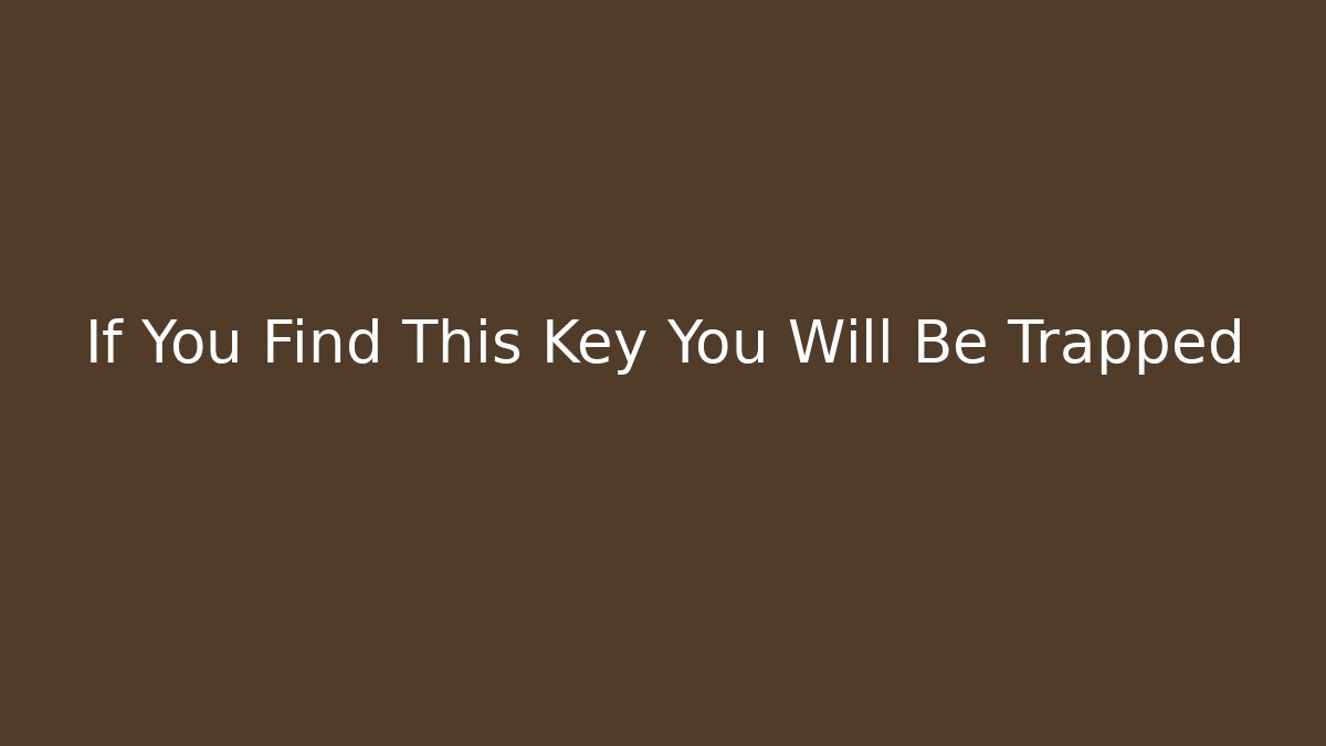 If You Find This Key You Will Be Trapped