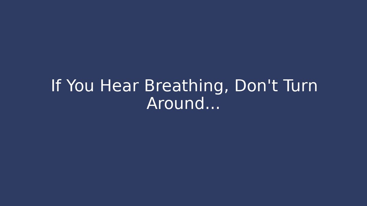 If You Hear Breathing, Don't Turn Around... - Critter Realm
