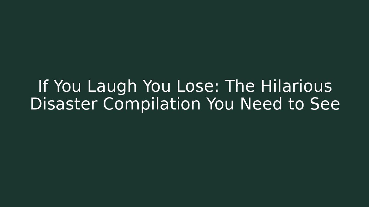 If You Laugh You Lose: The Hilarious Disaster Compilation You Need to See
