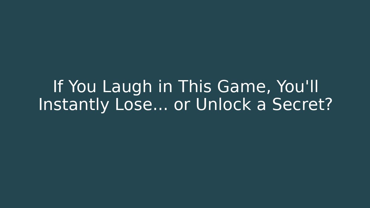 If You Laugh in This Game, You’ll Instantly Lose… or Unlock a Secret?