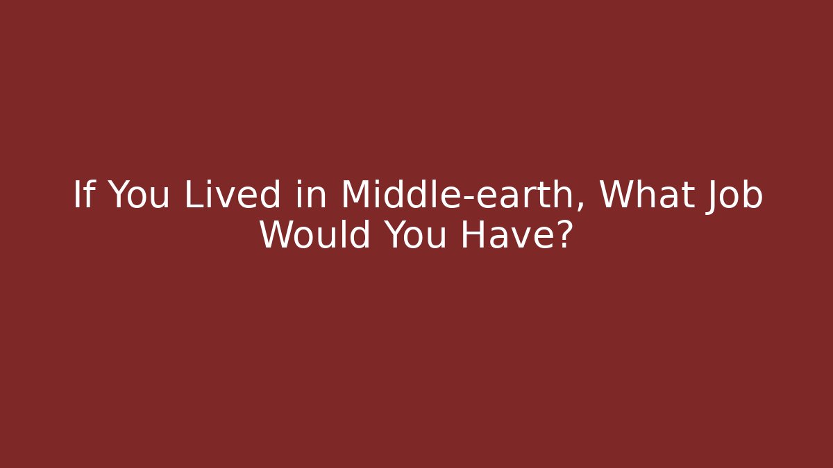 If You Lived in Middle-earth, What Job Would You Have?