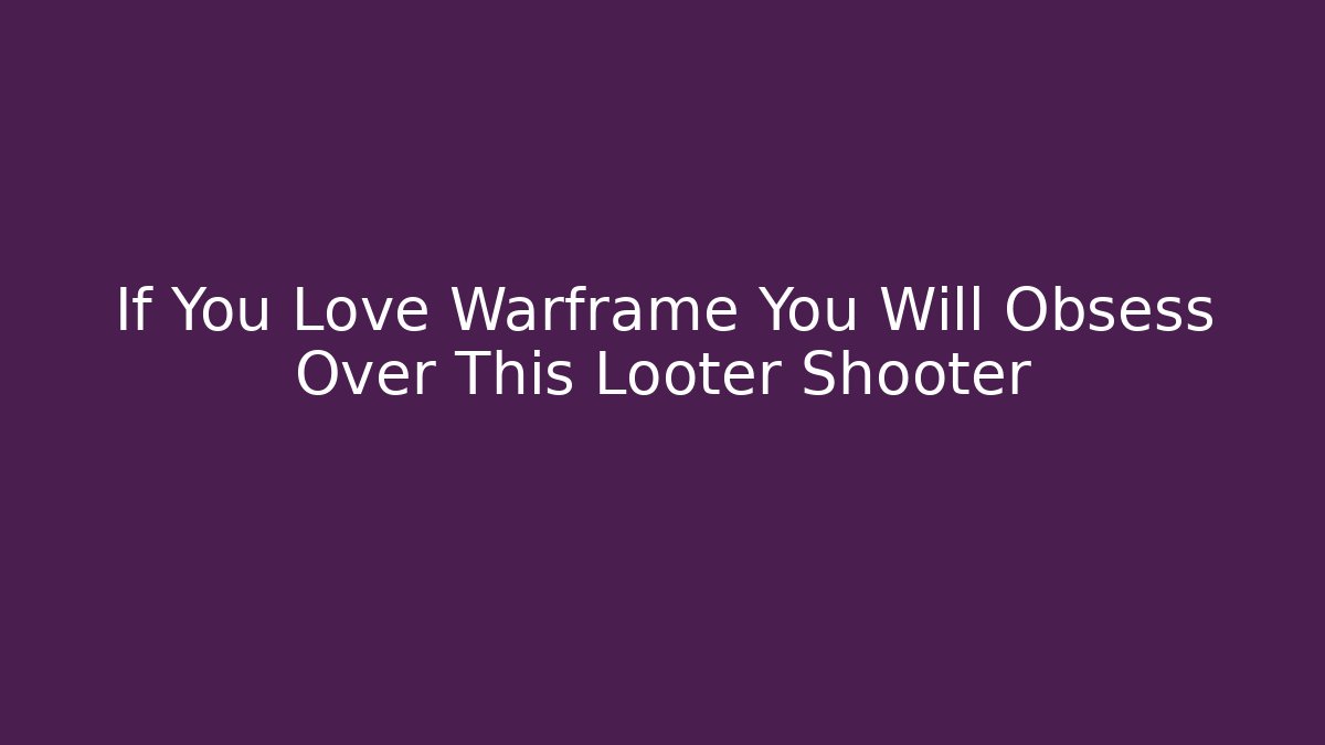 If You Love Warframe You Will Obsess Over This Looter Shooter