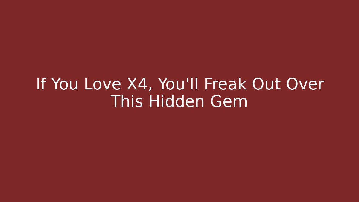If You Love X4, You'll Freak Out Over This Hidden Gem