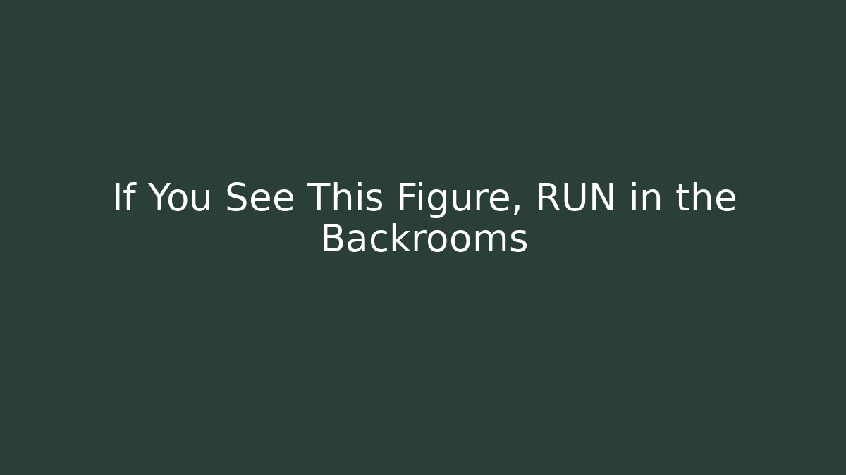 If You See This Figure, RUN in the Backrooms