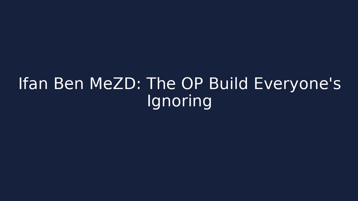 Ifan Ben MeZD: The OP Build Everyone's Ignoring