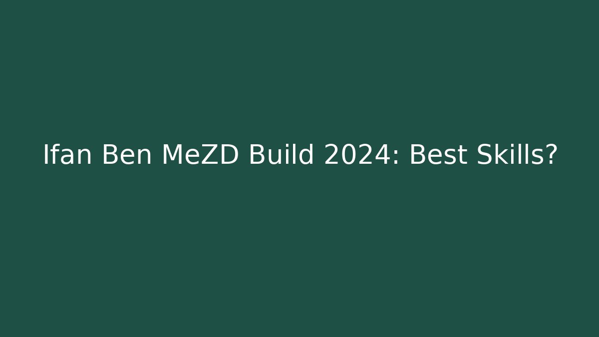 Ifan Ben MeZD Build 2024: Best Skills?