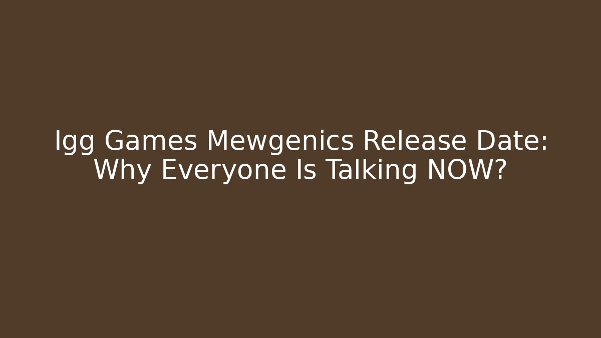 Igg Games Mewgenics Release Date: Why Everyone Is Talking NOW?