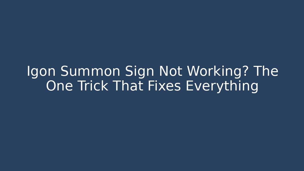 Igon Summon Sign Not Working? The One Trick That Fixes Everything - Critter Realm