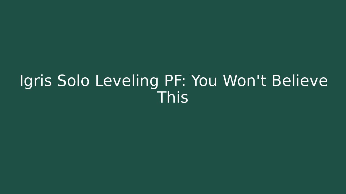 Igris Solo Leveling PF: You Won't Believe This
