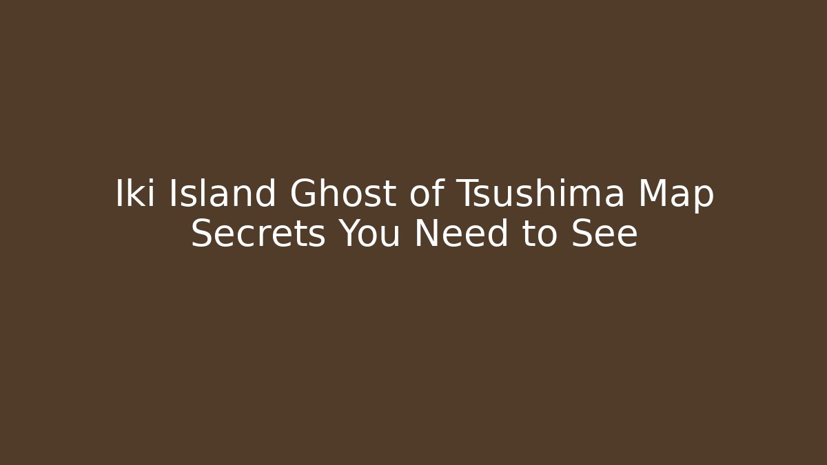 Iki Island Ghost of Tsushima Map Secrets You Need to See