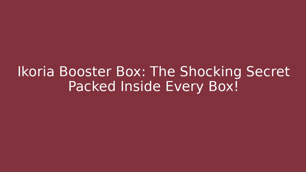 Ikoria Booster Box: The Shocking Secret Packed Inside Every Box! - Critter Realm