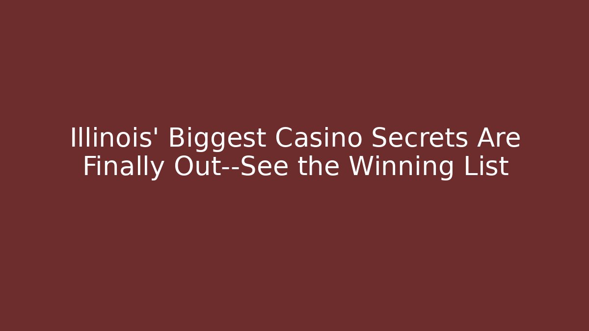 Illinois' Biggest Casino Secrets Are Finally Out—See the Winning List