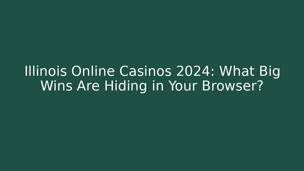 Illinois Online Casinos 2024: What Big Wins Are Hiding in Your Browser?
