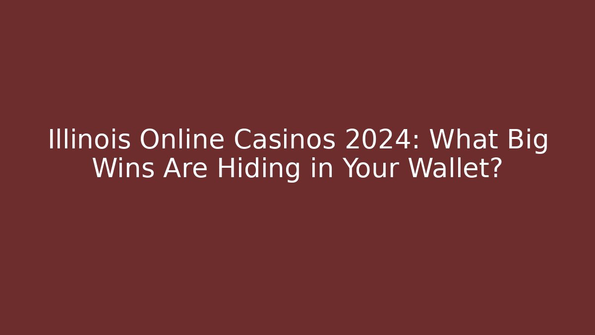 Illinois Online Casinos 2024: What Big Wins Are Hiding in Your Wallet?