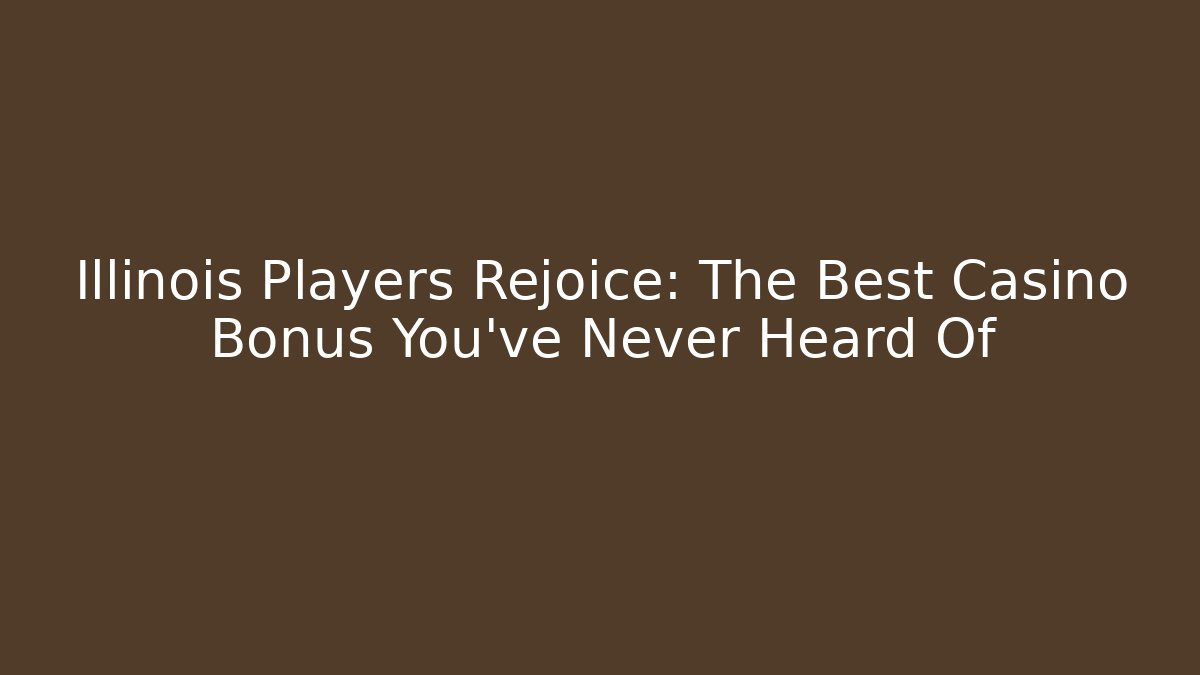 Illinois Players Rejoice: The Best Casino Bonus You've Never Heard Of