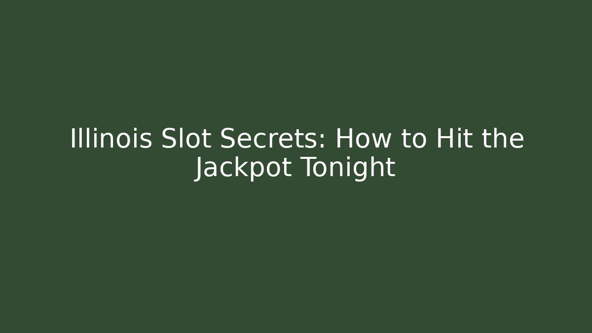 Illinois Slot Secrets: How to Hit the Jackpot Tonight