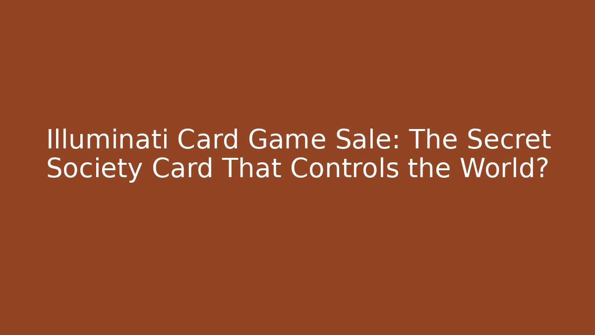 Illuminati Card Game Sale: The Secret Society Card That Controls the World? - Critter Realm