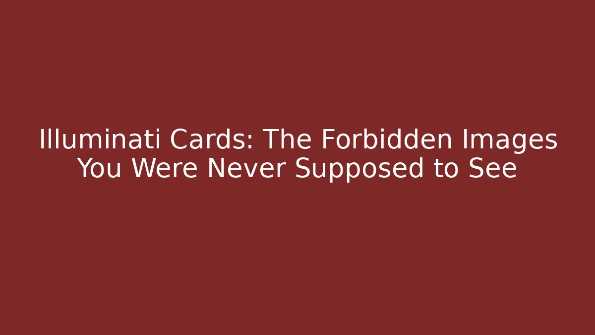 Illuminati Cards: The Forbidden Images You Were Never Supposed to See