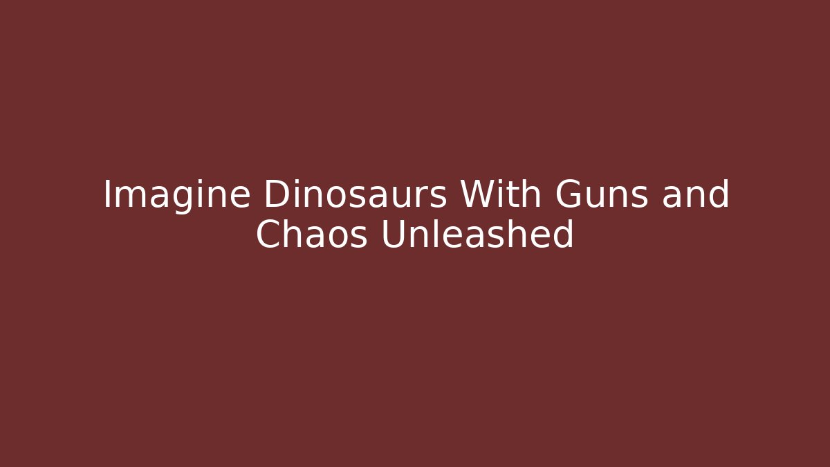 Imagine Dinosaurs With Guns and Chaos Unleashed - Critter Realm