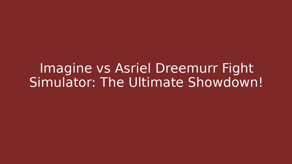 Imagine vs Asriel Dreemurr Fight Simulator: The Ultimate Showdown!