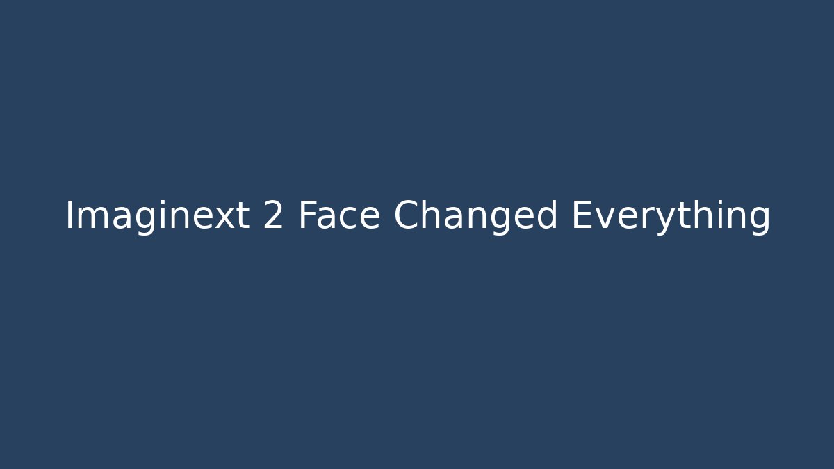 Imaginext 2 Face Changed Everything