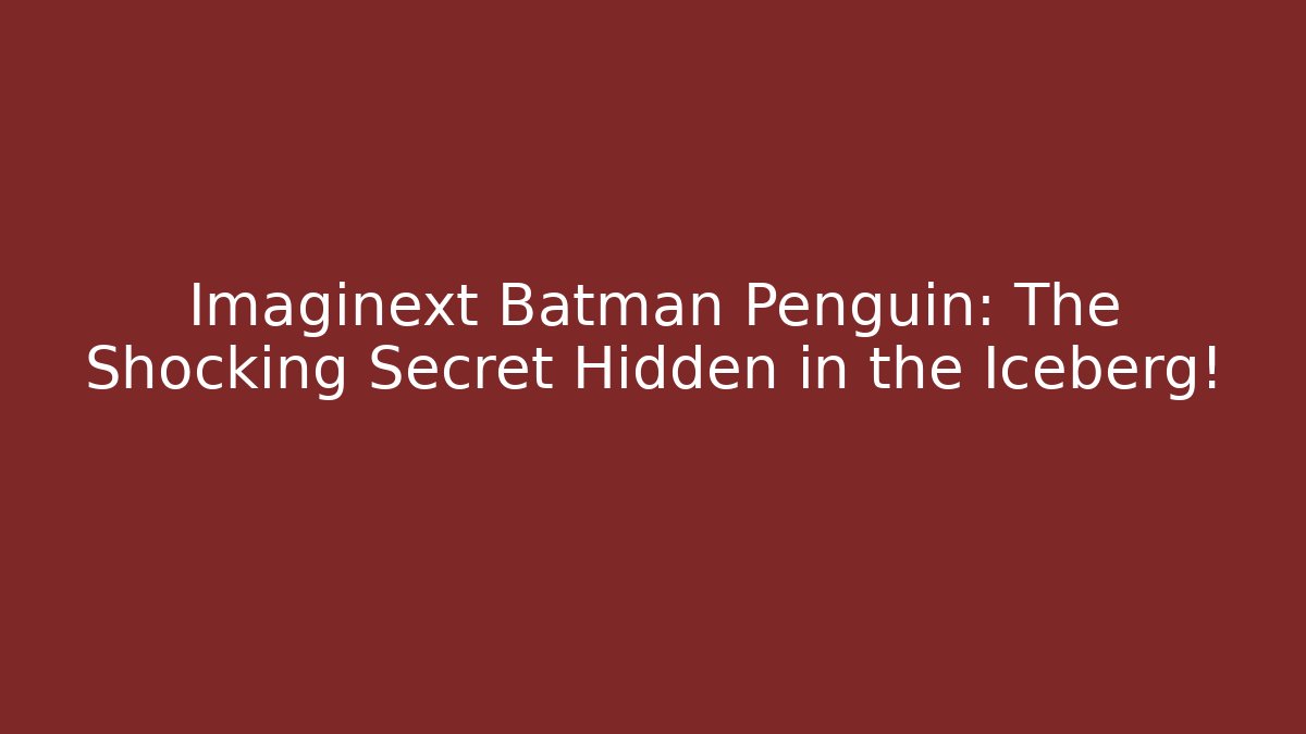 Imaginext Batman Penguin: The Shocking Secret Hidden in the Iceberg! - Critter Realm