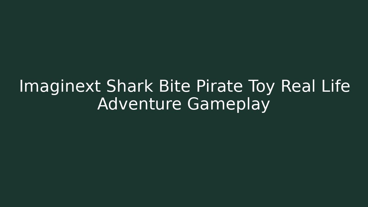 Imaginext Shark Bite Pirate Toy Real Life Adventure Gameplay