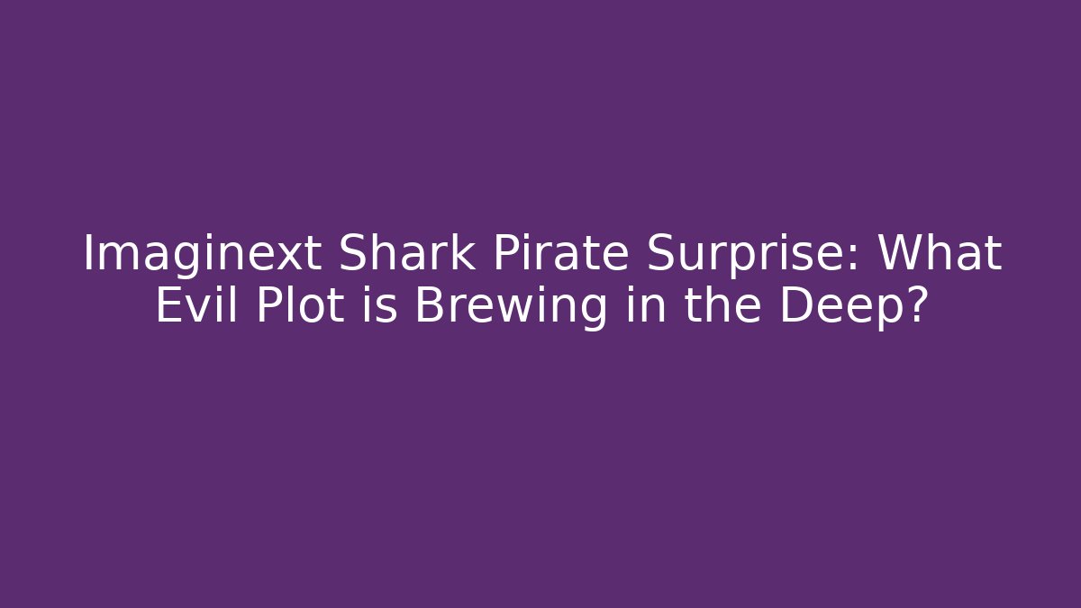 Imaginext Shark Pirate Surprise: What Evil Plot is Brewing in the Deep?