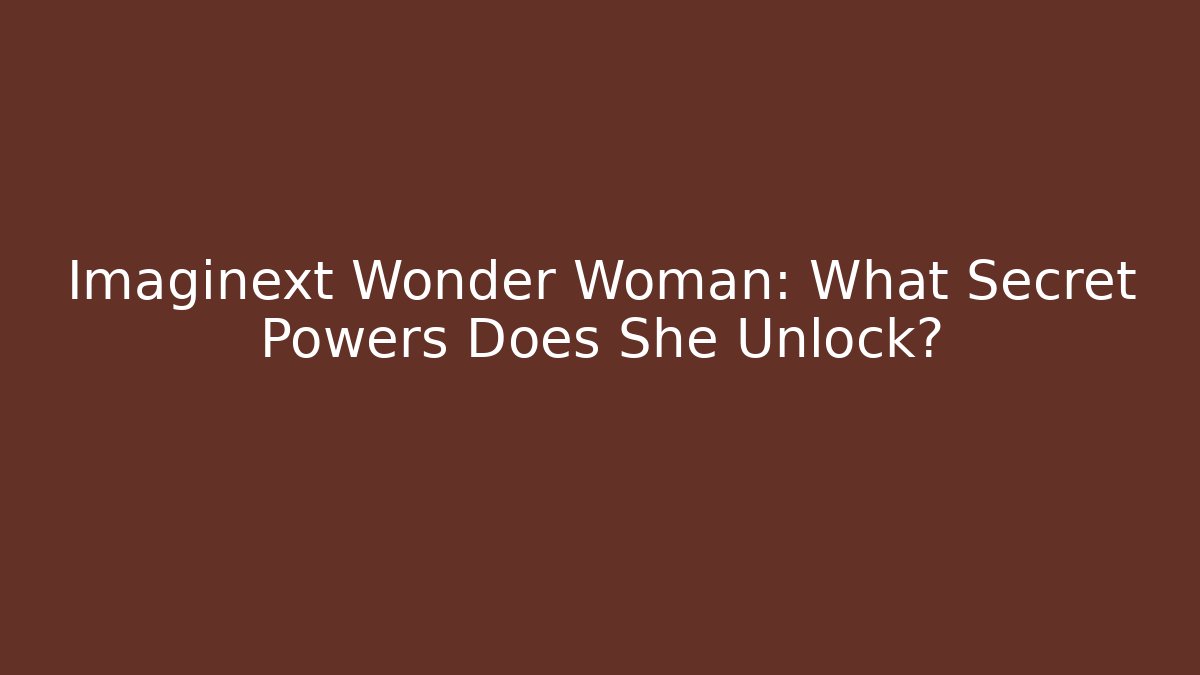 Imaginext Wonder Woman: What Secret Powers Does She Unlock? - Critter Realm