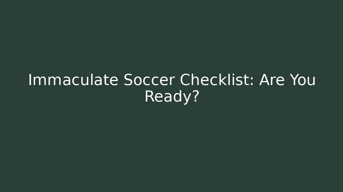 Immaculate Soccer Checklist: Are You Ready? - Critter Realm