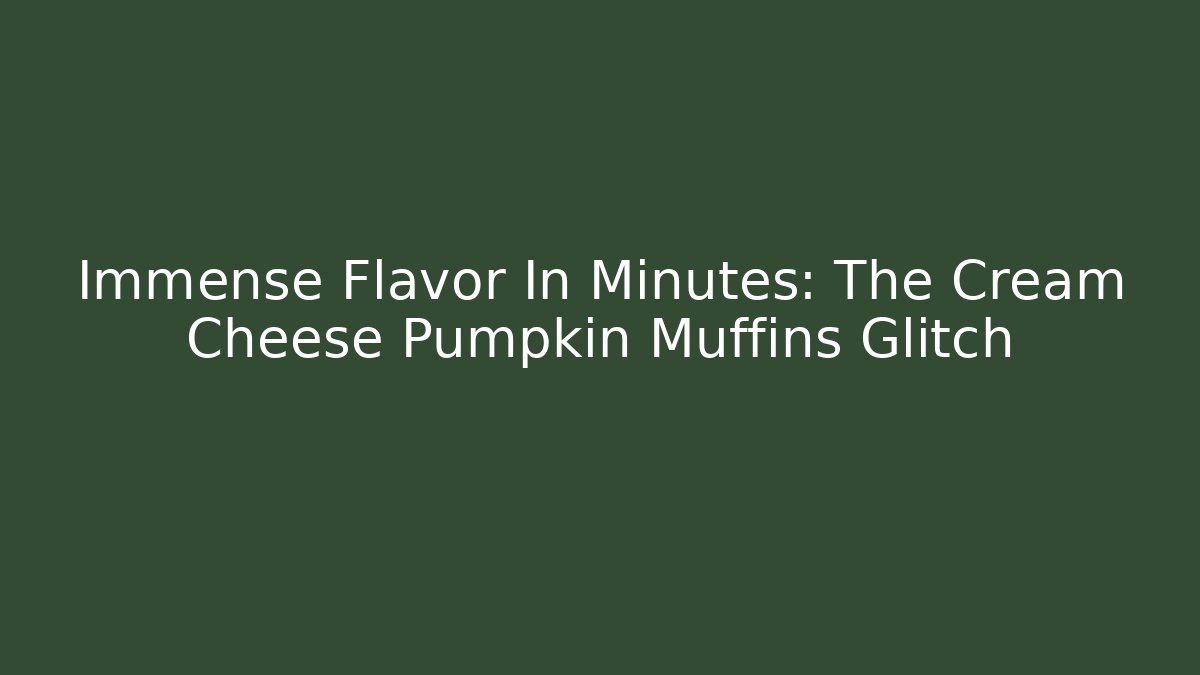 Immense Flavor In Minutes: The Cream Cheese Pumpkin Muffins Glitch