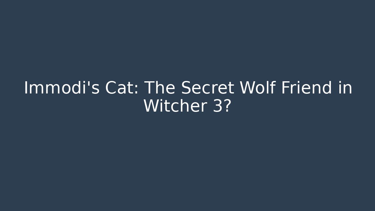 Immodi’s Cat: The Secret Wolf Friend in Witcher 3?