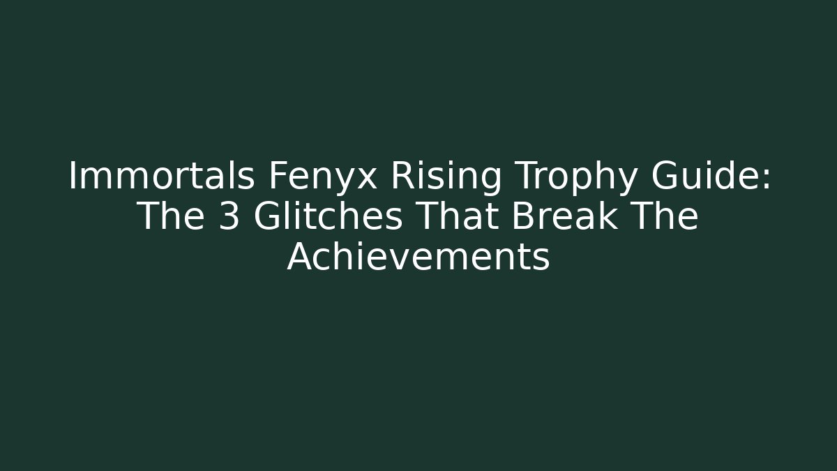 Immortals Fenyx Rising Trophy Guide: The 3 Glitches That Break The Achievements