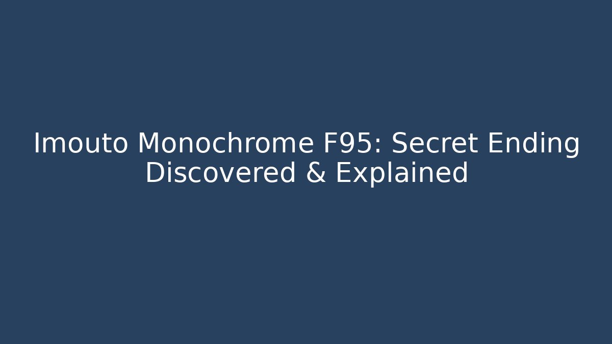 Imouto Monochrome F95: Secret Ending Discovered & Explained