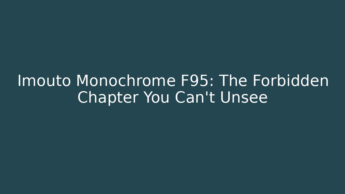 Imouto Monochrome F95: The Forbidden Chapter You Can't Unsee