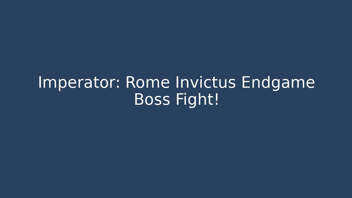 Imperator: Rome Invictus Endgame Boss Fight!