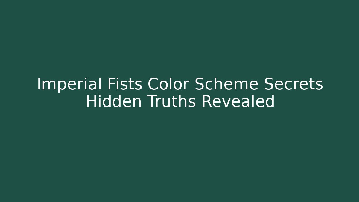 Imperial Fists Color Scheme Secrets Hidden Truths Revealed