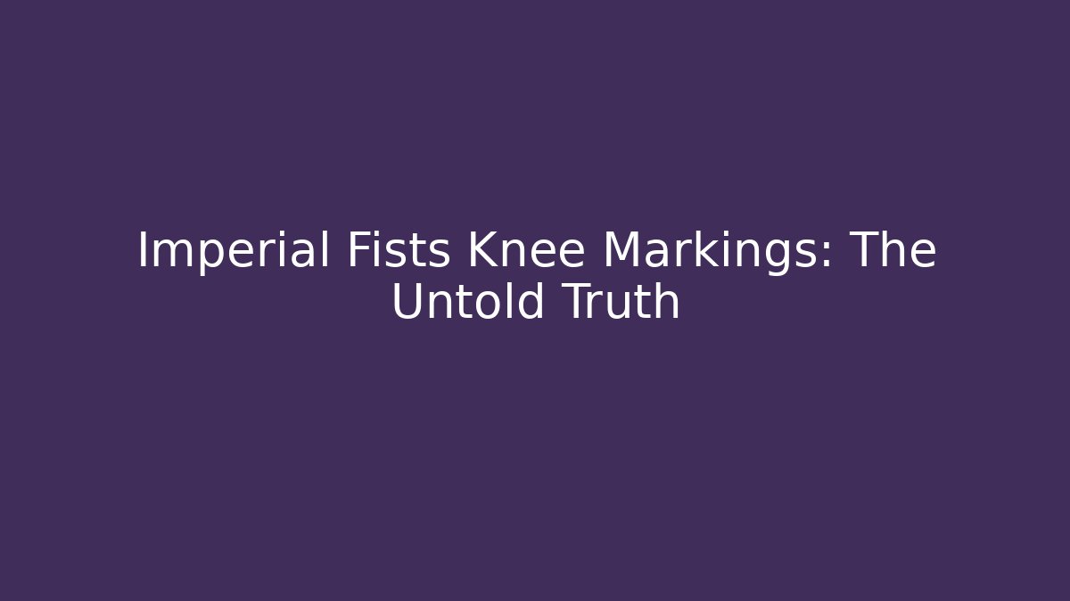 Imperial Fists Knee Markings: The Untold Truth