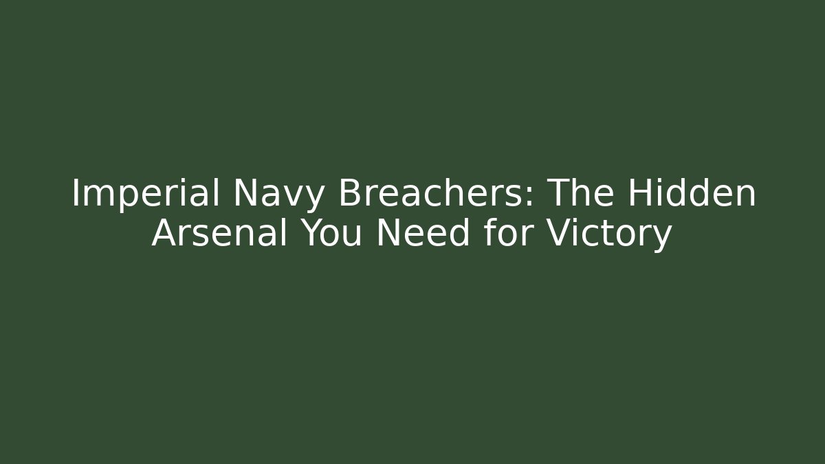 Imperial Navy Breachers: The Hidden Arsenal You Need for Victory