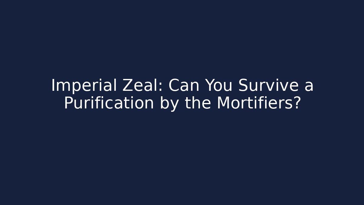 Imperial Zeal: Can You Survive a Purification by the Mortifiers? - Critter Realm