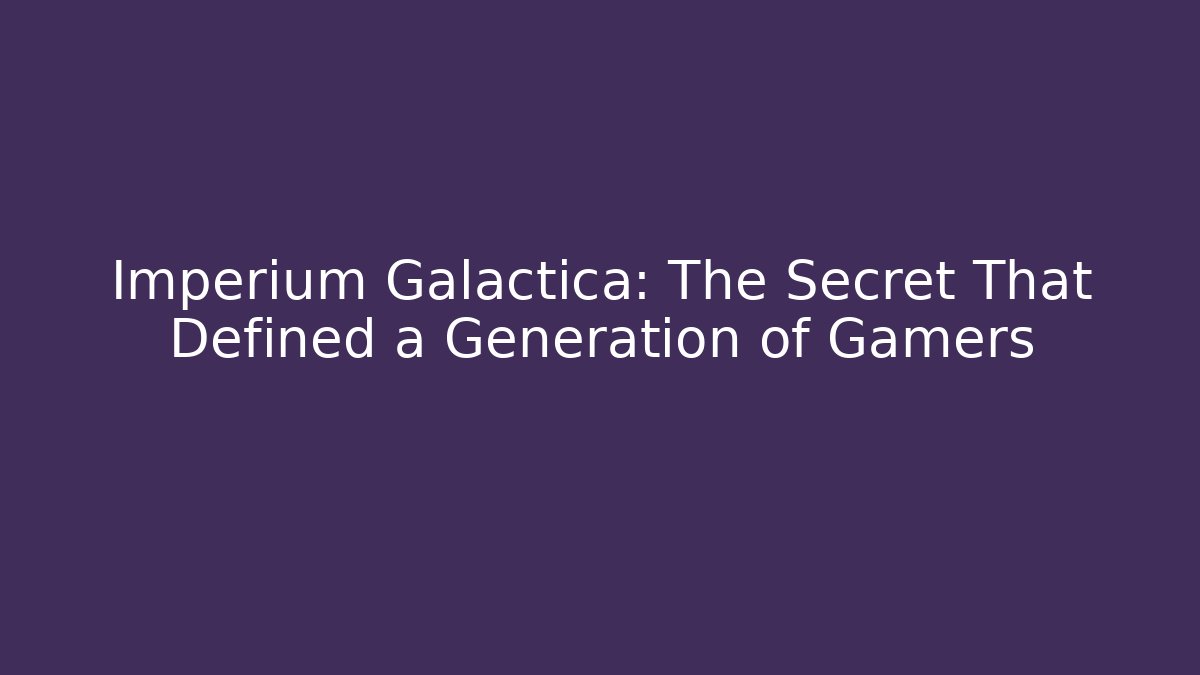 Imperium Galactica: The Secret That Defined a Generation of Gamers